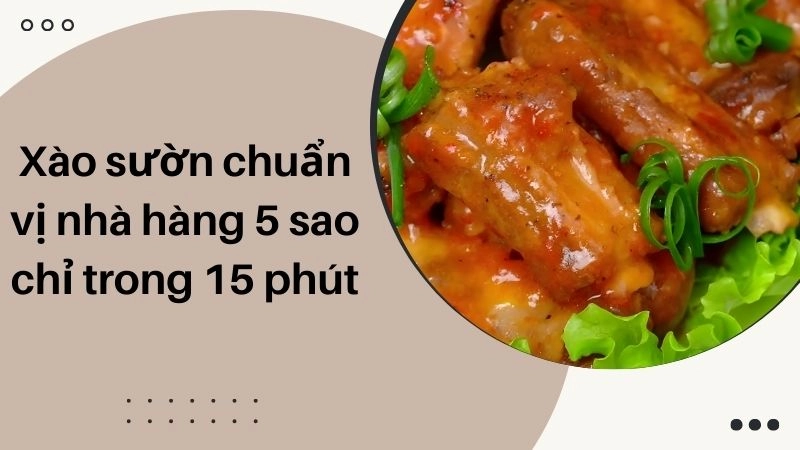 Xào sườn chuẩn vị nhà hàng 5 sao chỉ trong 15 phút