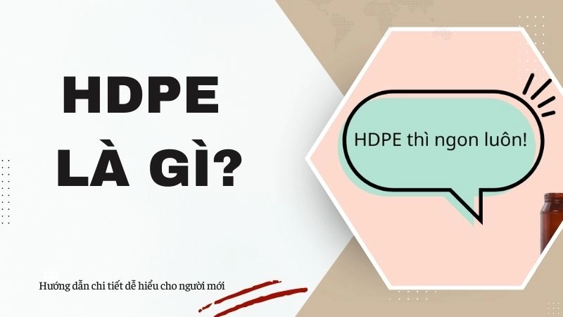 HDPE là gì? Định nghĩa và cấu tạo cơ bản