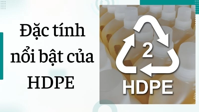 Đặc tính nổi bật của HDPE trong ứng dụng thực tế