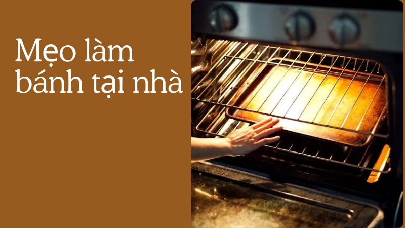 Làm nóng lò trước là mẹo làm bánh tại nhà quan trọng nhất