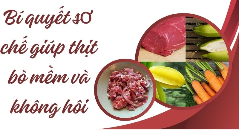 Bí quyết sơ chế giúp thịt bò mềm và không hôi
