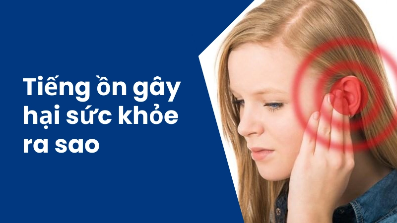 Tác hại của tiếng ồn đối với sức khỏe lâu dài