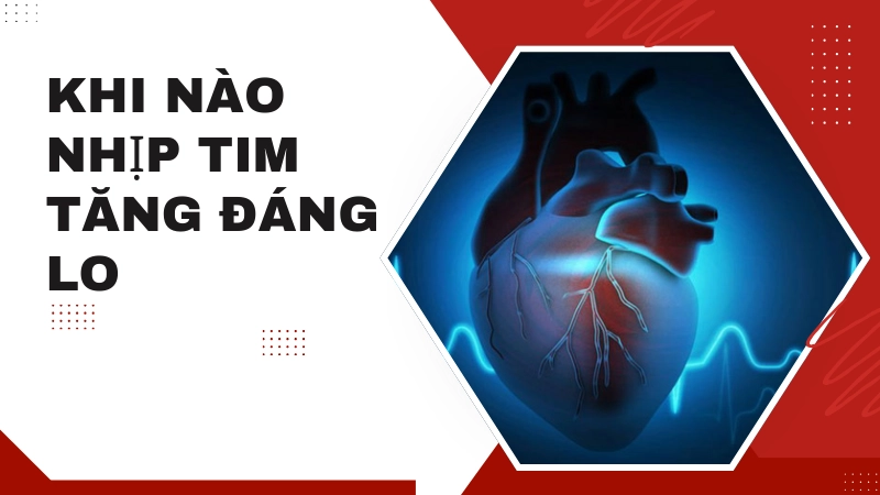 Những thời điểm tim tăng nhịp nguy hiểm