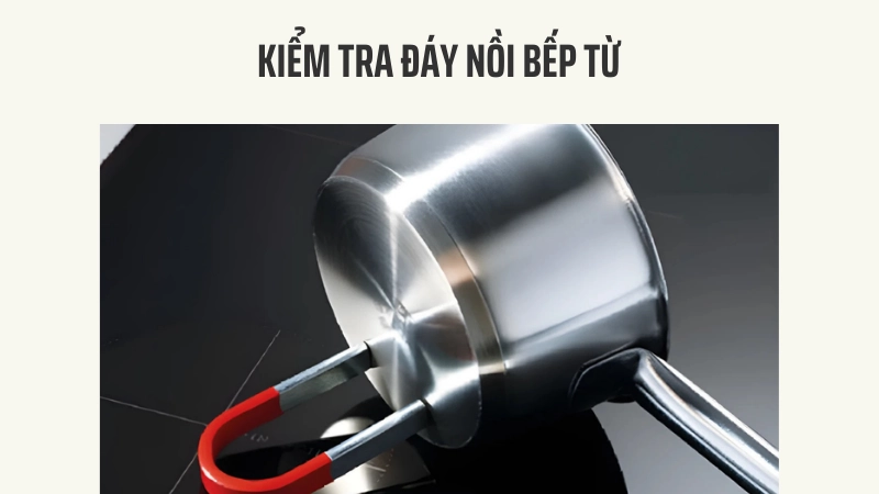 Kiểm tra đáy nồi hít nam châm của bếp từ