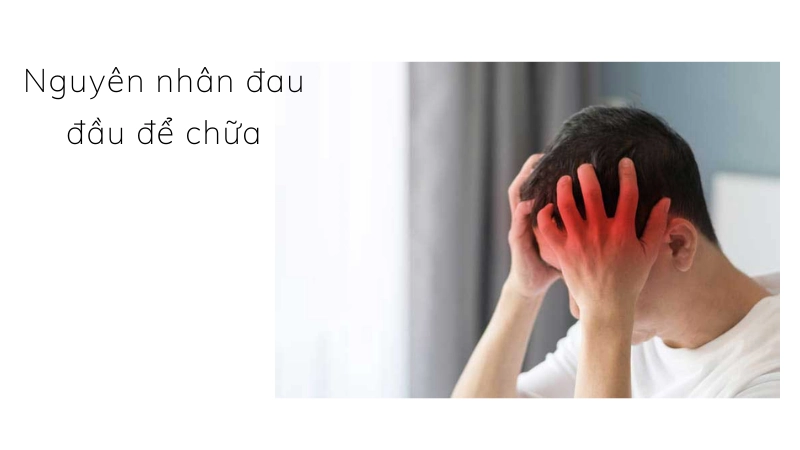 Hiểu rõ tại sao bị đau đầu thường xuyên để trị
